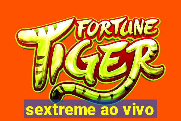 sextreme ao vivo